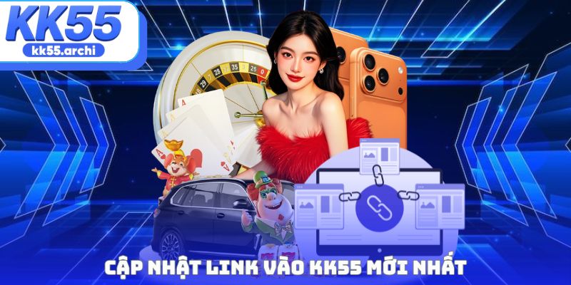 Cập nhật link vào KK55 mới nhất