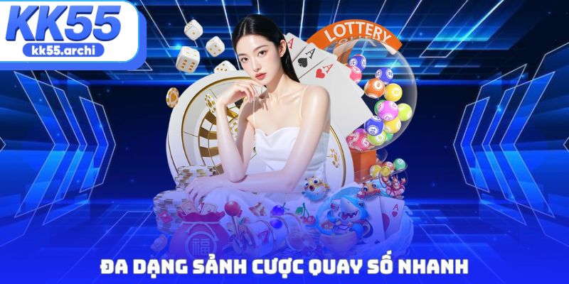 Đa dạng sảnh cược quay số nhanh