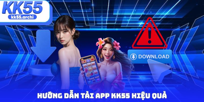 Hướng dẫn Tải app KK55 hiệu quả
